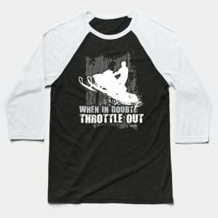 When Doubt Throttle Out Baseball T-Shirt